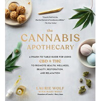 The Cannabis Apothecary: A Pharm to Table Guide for Using CBD and THC to Promote Health, Wellness, B /BLACK DOG & LEVENTHAL/Laurie Wolf
